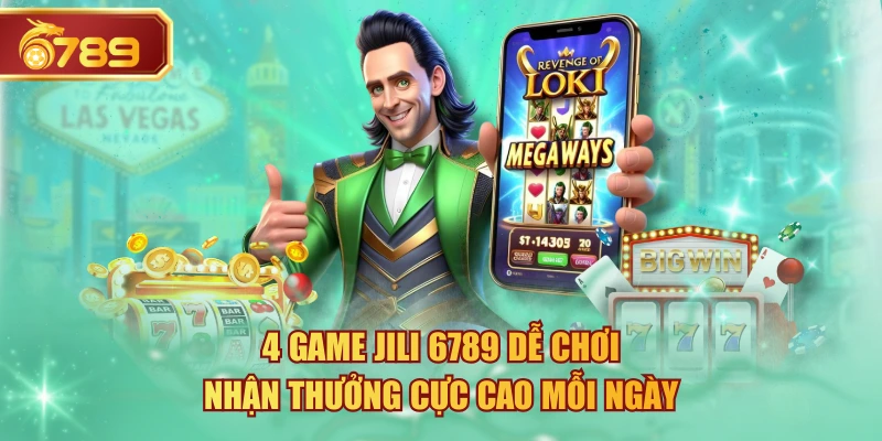 4 Game JILI 6789 Dễ Chơi, Nhận Thưởng Cực Cao Mỗi Ngày