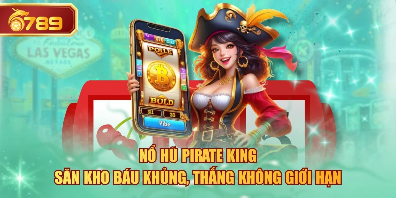 Nổ Hũ Pirate King - Săn Kho Báu Khủng, Thắng Không Giới Hạn