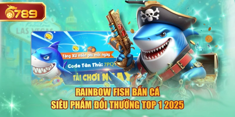 Rainbow Fish Bắn Cá - Siêu Phẩm Đổi Thưởng Top 1 2025