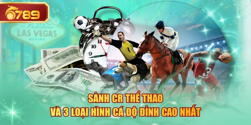 Sảnh CR Thể Thao Và 3 Loại Hình Cá Độ Đỉnh Cao Nhất