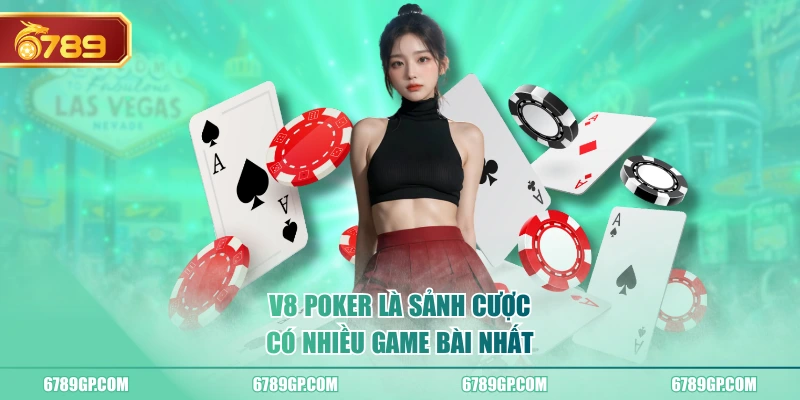 V8 Poker là sảnh cược có nhiều game bài nhất
