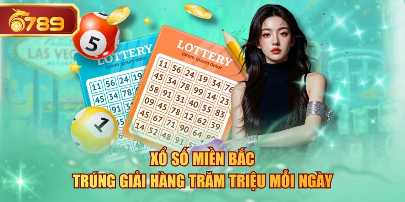 Xổ Số Miền Bắc - Trúng Giải Hàng Trăm Triệu Mỗi Ngày